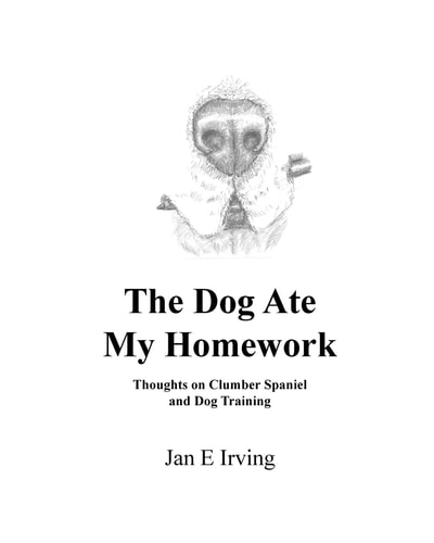 The Dog Ate My Homework Thoughts on Clumber Spaniel and Dog Training
