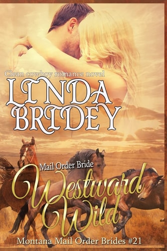 Mail Order Bride - Westward Wild Clean Historical Cowboy Romance Novel