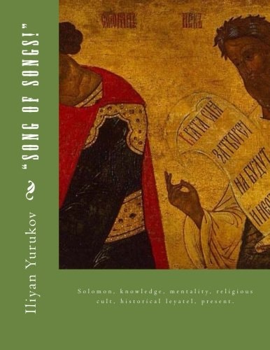 "Song of Songs!" Solomon, Knowledge, Mentality, Religious Cult, Historical Leyatel, Present.