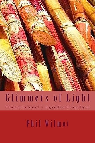 Glimmers of Light True Stories of a Ugandan Schoolgirl