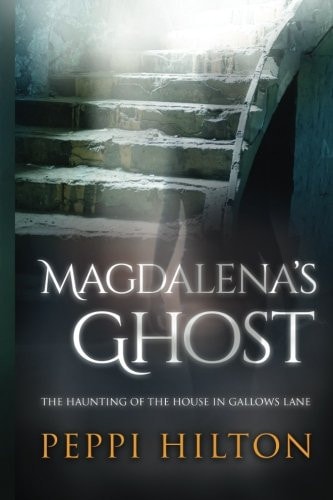 Magdalena's Ghost The Haunting of the House in Gallows Lane