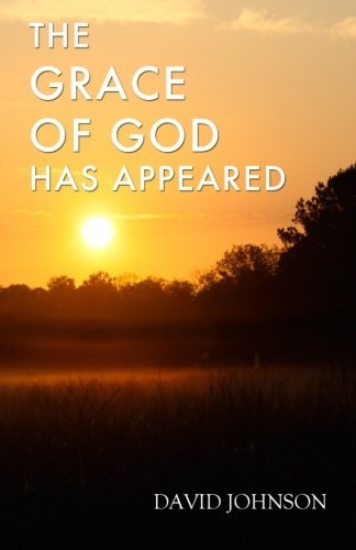 The Grace of God Has Appeared A Collection of Sermons