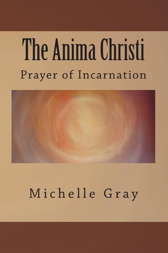The Anima Christi Prayer of Incarnation