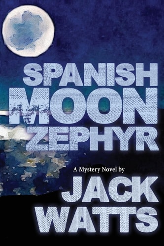 Spanish Moon Zephyr A Jack Watts Novel