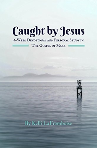Caught by Jesus 6-Week Devotional and Personal Study in the Gospel of Mark