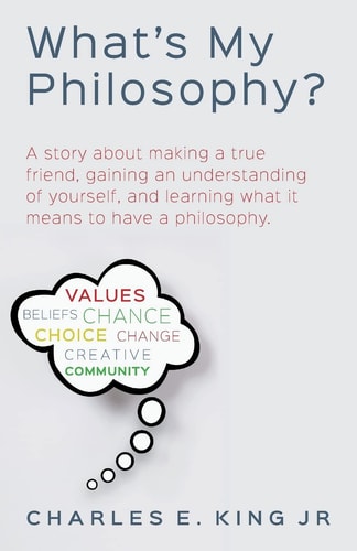 What's My Philosophy? A Story about Making a True Friend, Gaining an Understanding of Yourself, and Learning What It Means to Have a Philosophy