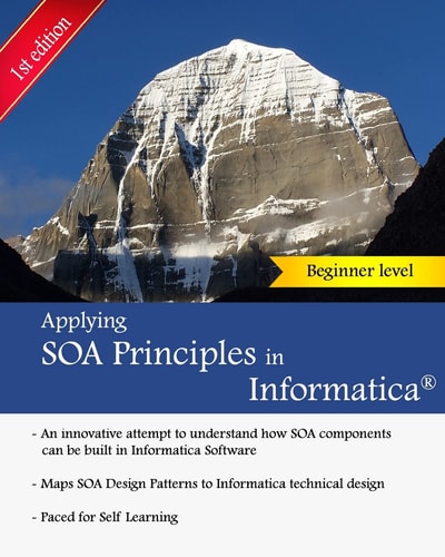 Applying SOA Principles in Informatica Applying Service Oriented Architecture (SOA) Principles in Informatica PowerCenter