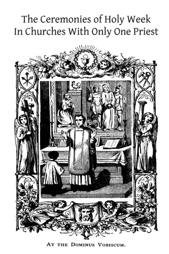The Ceremonies of Holy Week In Churches With Only One Priest