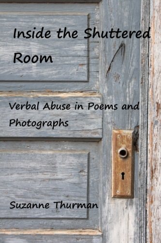 Inside the Shuttered Room Verbal Abuse Through Poems and Photographs