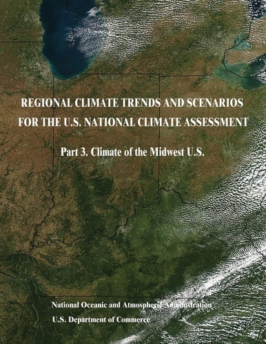 Regional Climate Trends and Scenarios for the U. S. National Climate Assessment Part 3. Climate of the Midwest U. S.