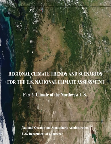 Regional Climate Trends and Scenarios for the U. S. National Climate Assessment Part 6. Climate of the Northwest U. S.