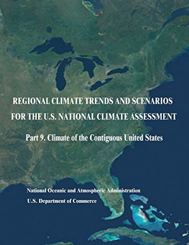 Regional Climate Trends and Scenarios for the U. S. National Climate Assessment Part 9. Climate of the Contiguous United States