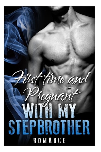 Romance First Time and Pregnant With My Stepbrother