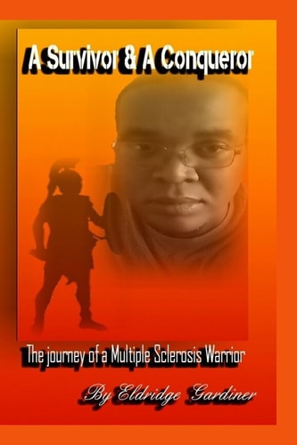 A Survivor and a Conqueror The Journey of a Multiple Sclerosis Warrior