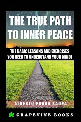 The True Path to Inner Peace The Beginner ́s Guide to Understanding Your Mental Computer and Reprogramming Your Life!