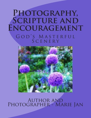 Photography, Scripture and Encouragement God's Masterful Scenery