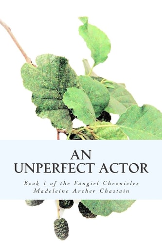 An Unperfect Actor Book 1 of the Fangirl Chronicles