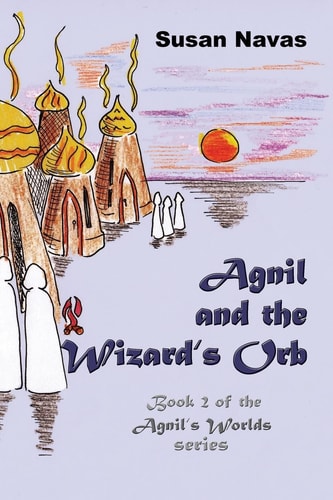 Agnil and the Wizard's Orb Book 2 of the Agnil's Worlds Series