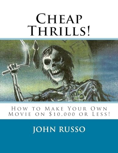 Cheap Thrills How to Make Your Own Movie on $10,000 Or Less
