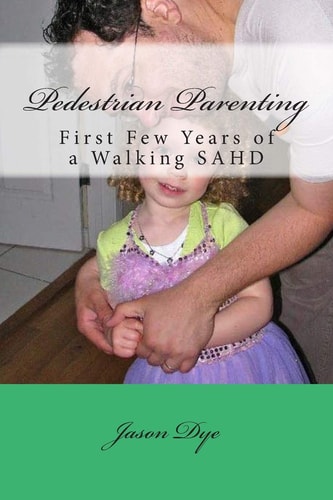 Pedestrian Parenting First Few Years of a Walking SAHD