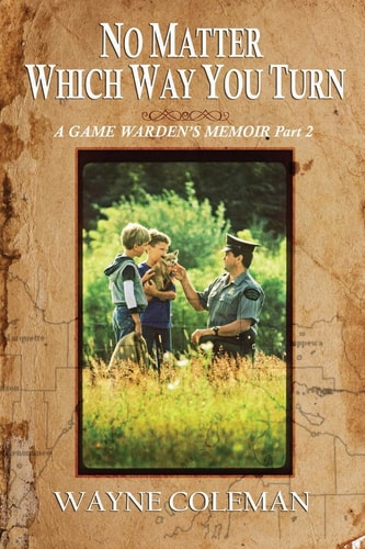 No Matter Which Way You Turn A Game Warden's Memoir, Part Two