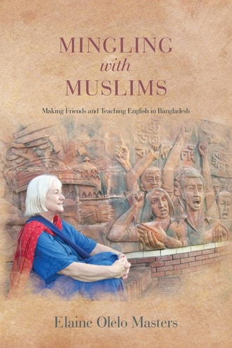 Mingling with Muslims Making Friends and Teaching English in Bangladesh
