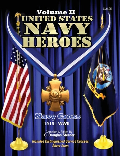 United States Navy Heroes - Volume II Navy Cross (1915 - WWII)