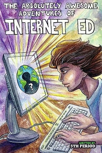 The Absolutely Awesome Adventures of Internet Ed 5th Period
