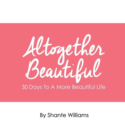 Altogether Beautiful 30 Days To A More Beautiful Life