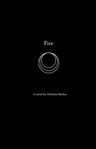 Fire A Novel by Nicholas Becher
