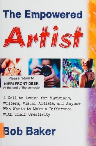 The Empowered Artist A Call to Action for Musicians, Writers, Visual Artists, and Anyone Who Wants to Make a Difference With Their Creativity