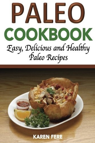 Paleo Cookbook Delicious, Healthy and Easy Paleo Recipes
