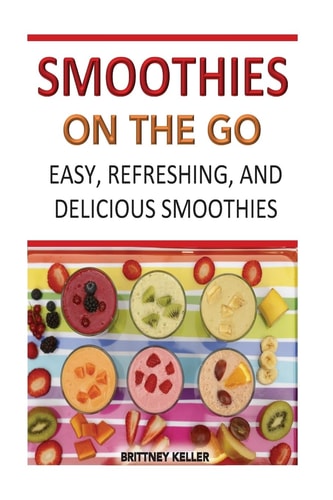 Smoothies On The Go Easy, Refreshing And Delicious