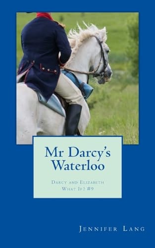 Mr Darcy's Waterloo Darcy and Elizabeth What If? #9