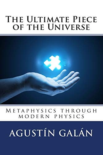 The Ultimate Piece of the Universe Metaphysics Through Modern Physics