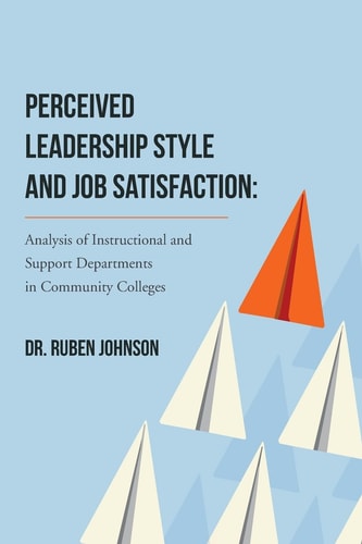 Perceived Leadership Style and Job Satisfaction Analysis of Instructional and Support Departments in Community Colleges