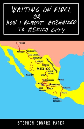 Waiting On Fidel Or How I Almost Hitchhiked To Mexico City