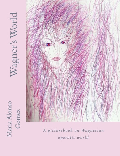 Wagner's World A Picturebook on Wagnerian Operatic World