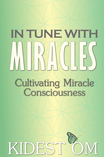 In Tune with Miracles Cultivating Miracle Consciousness
