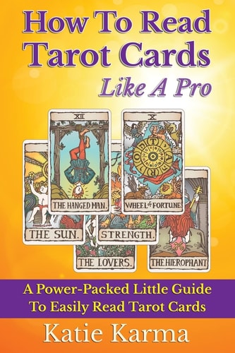 How To Read Tarot Cards Like A Pro A Power-Packed Little Guide To Easily Read Tarot Cards