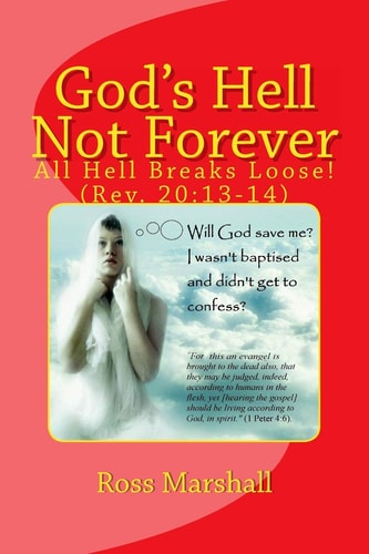 God's Hell Not Forever All Hell Breaks Loose! (Rev. 20:13-14)