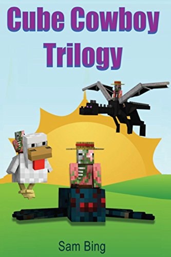 Cube Cowboy Trilogy: Diary of a Legendary Zombie Pigman Mob Jockey Books 1, 2, And 3