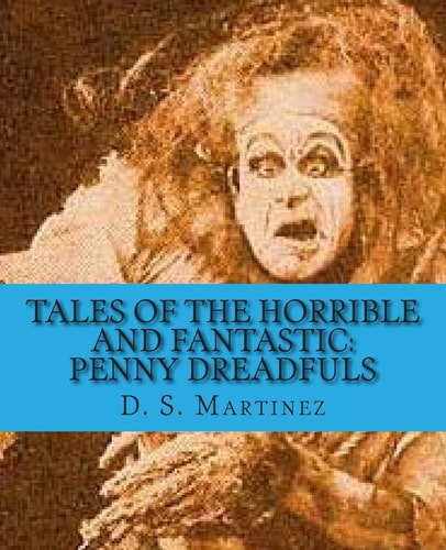 Tales of the Horrible and Fantastic Penny Dreadfuls
