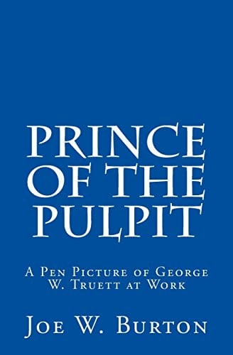 Prince of the Pulpit A Pen Picture of George W. Truett at Work