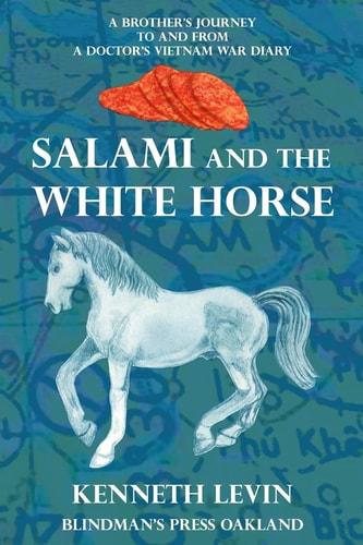 Salami and the White Horse ﻿A Brother's Journey to and from a Doctor's Vietnam War Diary