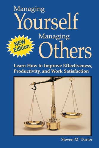 Managing Yourself Managing Others Learn How to Improve Effectiveness, Productivity, and Work Satisfaction