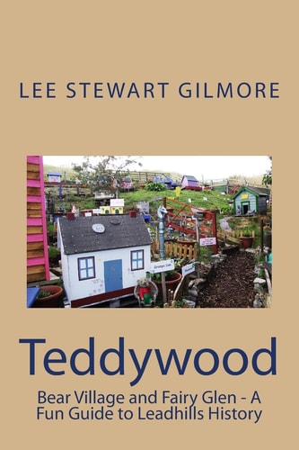 Teddywood Bear Village A Fun Guide to Leadhills History