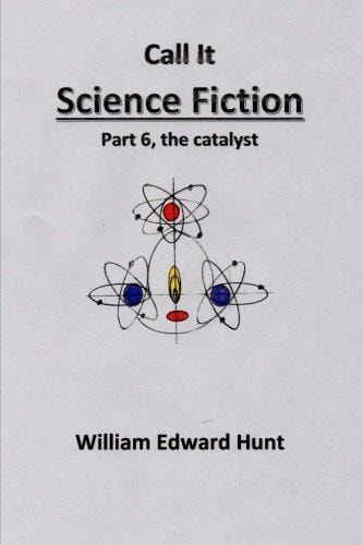 Call It Science Fiction Part 6, the Catalyst