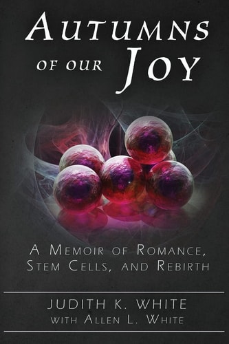 Autumns of Our Joy A Memoir of Romance, Stem Cells, and Rebirth
