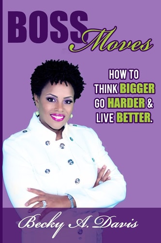 Boss Moves How to Think Bigger, Go Harder and Live Better